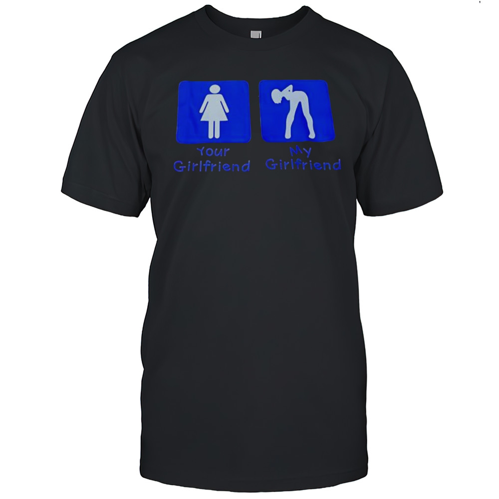 Your Girlfriend My Girlfriend Shirt