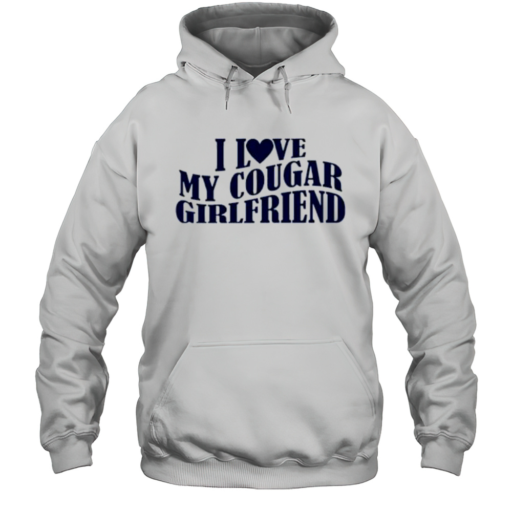I Love My Cougar Girlfriend Shirt Unisex Hoodie