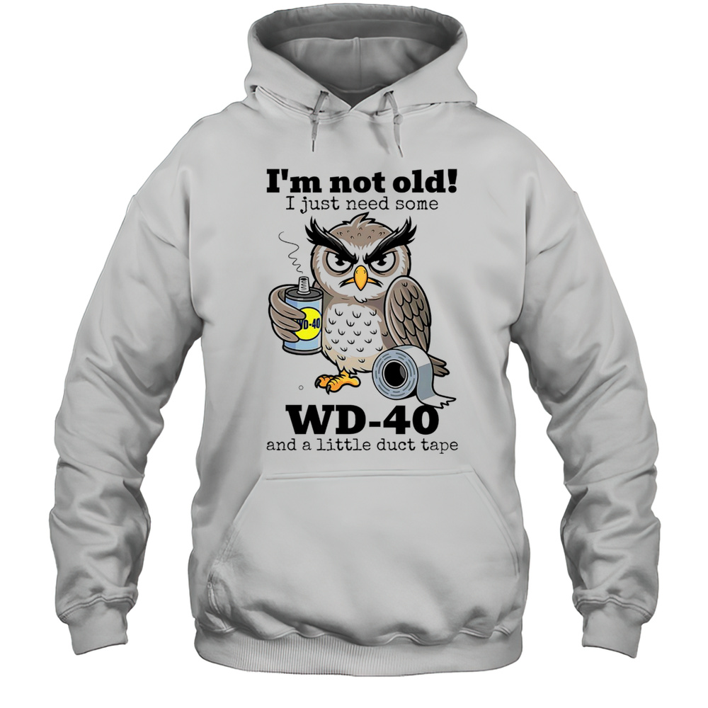 Im Not Old I Just Need Some WD-40 And A Little Duct Tape Shirt Unisex Hoodie
