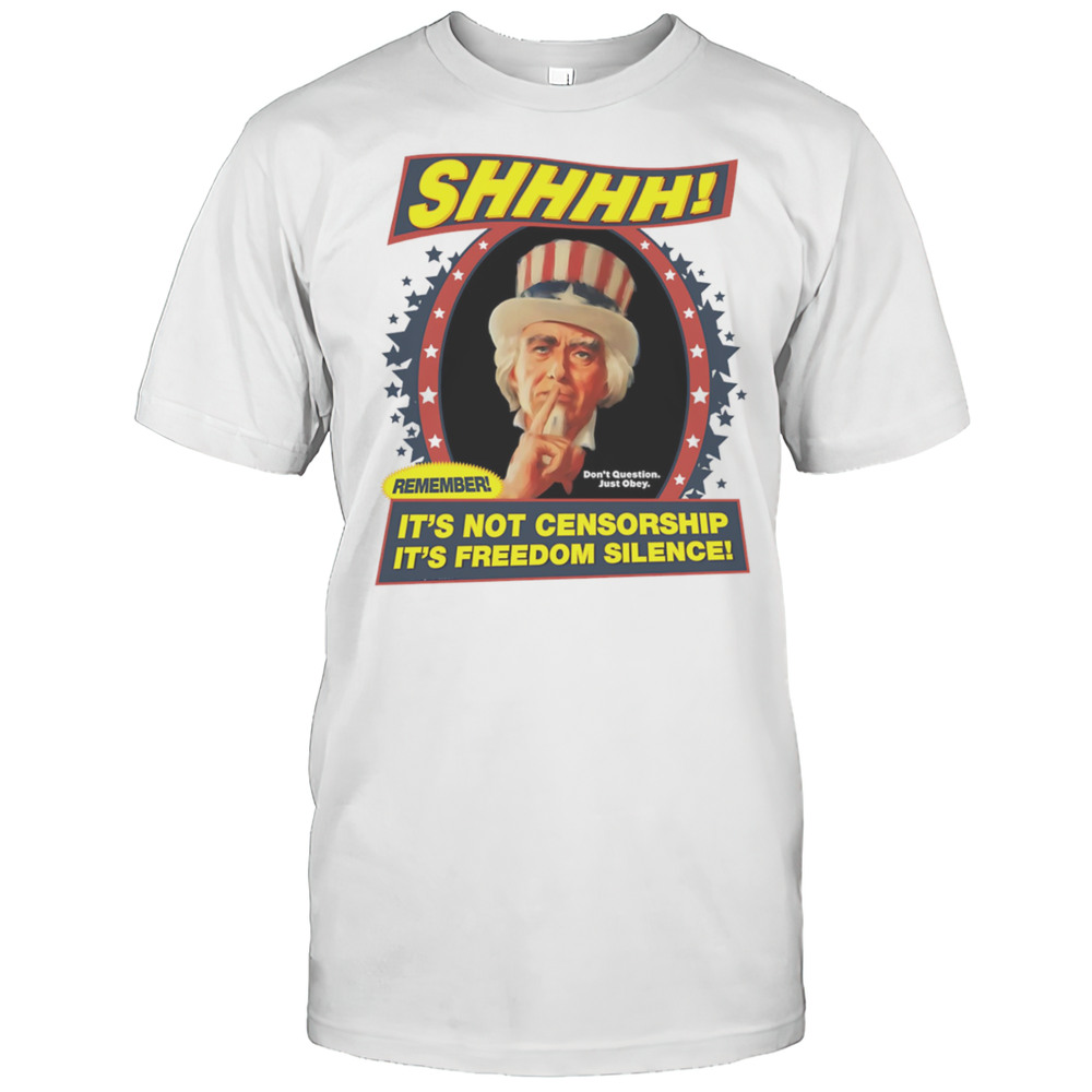 Its Not Censorship Its Freedom Silence Shirt