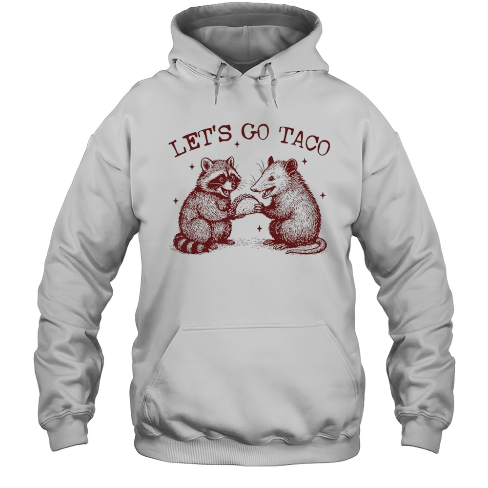 Raccoon And Possum Lets Go Taco Shirt Unisex Hoodie