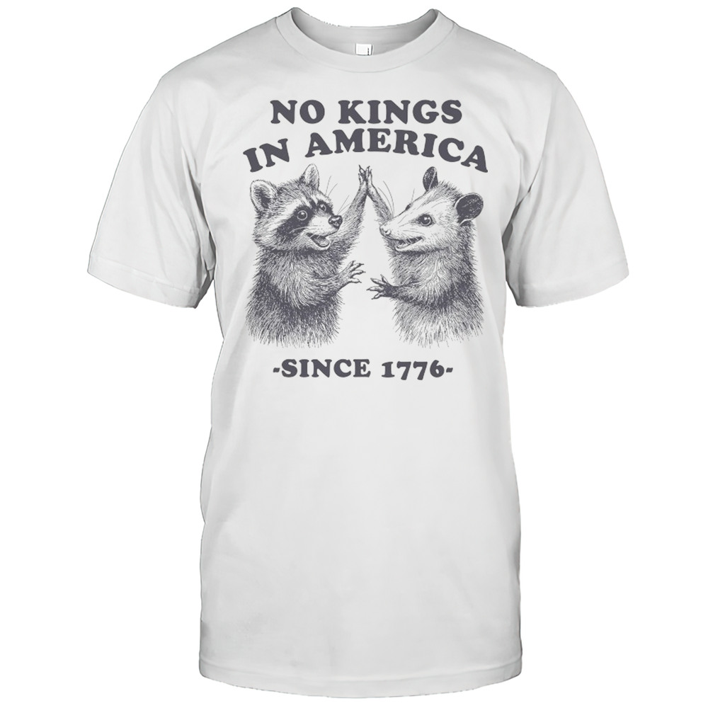 Raccoon And Possum No Kings In America Since 1776 Shirt