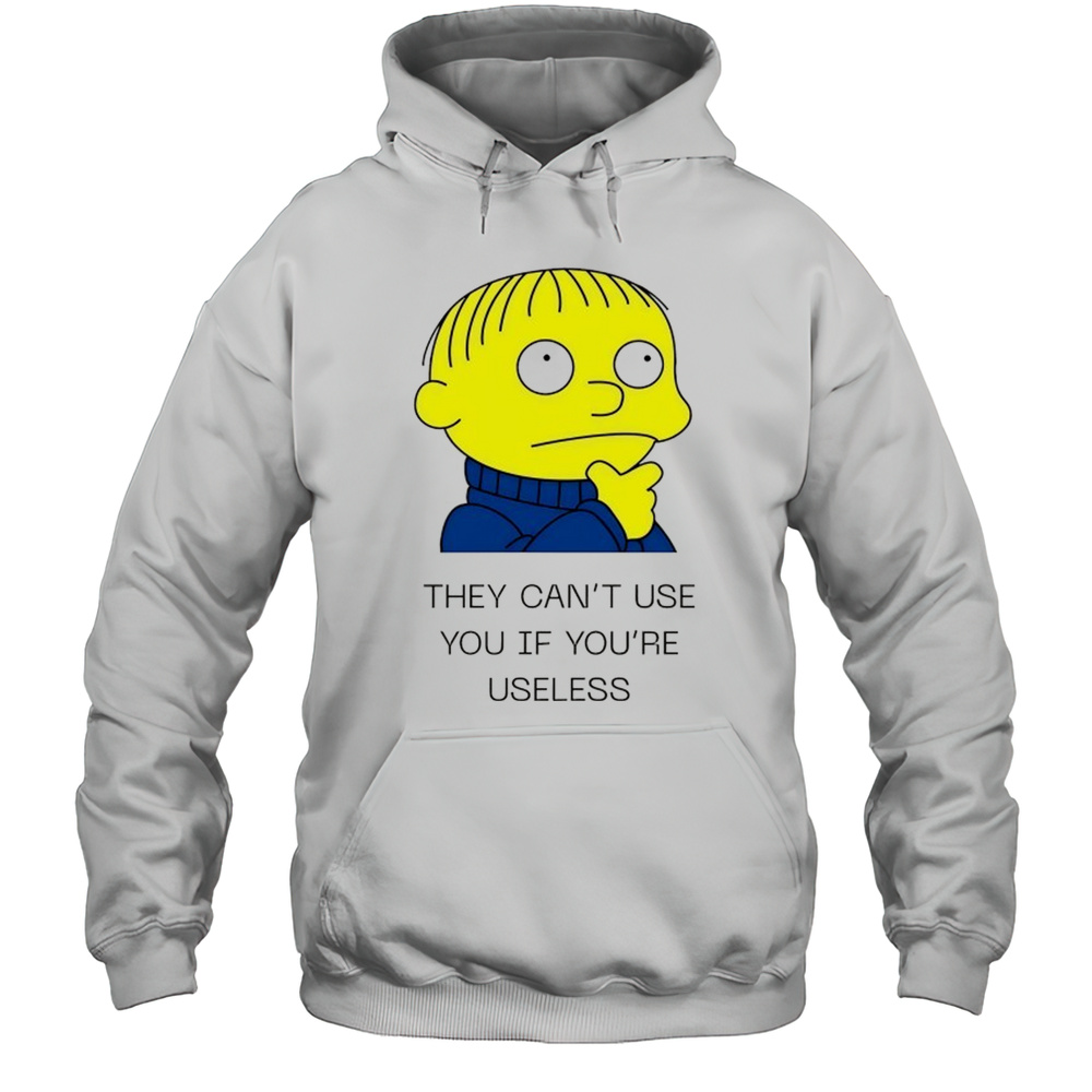 Ralph Wiggum They Cant Use You If Youre Useless Shirt Unisex Hoodie
