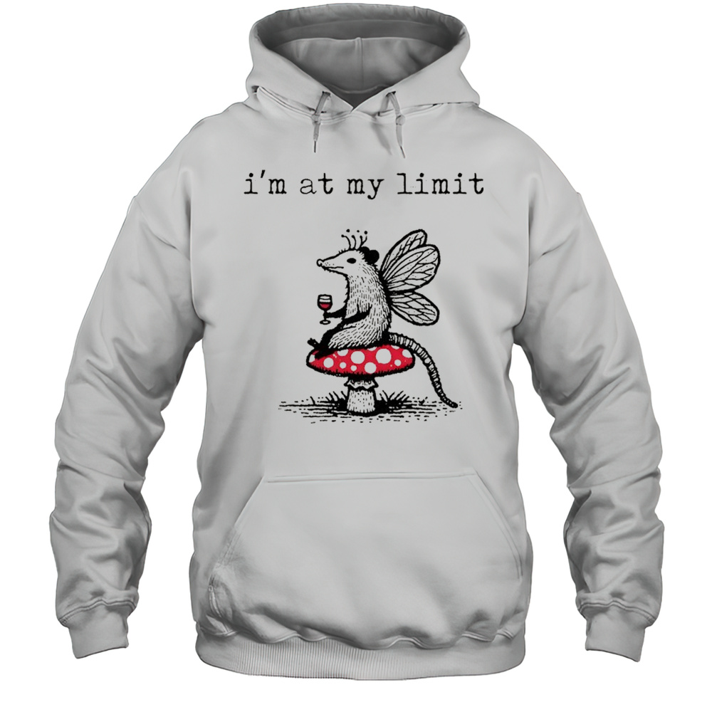 Sarcastic Possum Wine Mushroom Im At My Limit Shirt Unisex Hoodie